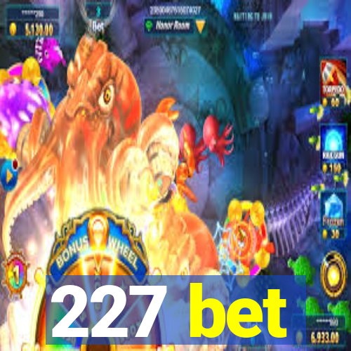 227 bet